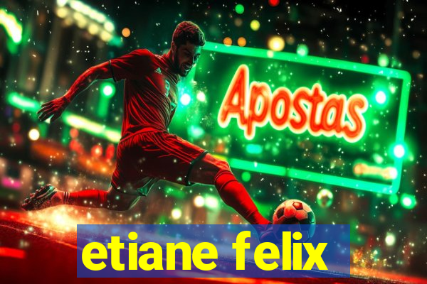 etiane felix